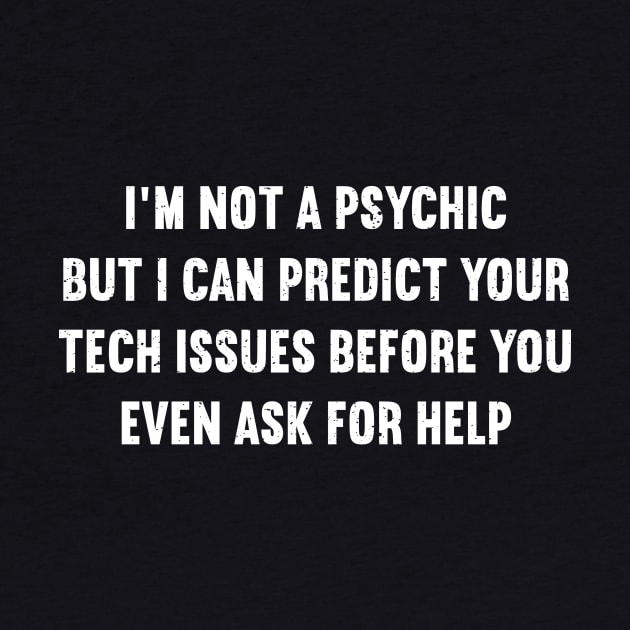 I'm not a psychic, but I can predict your tech issues by trendynoize